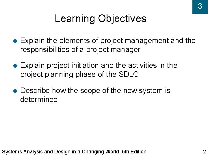 3 Learning Objectives Explain the elements of project management and the responsibilities of a
