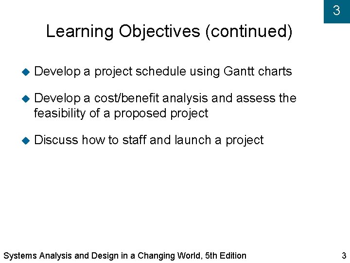 3 Learning Objectives (continued) Develop a project schedule using Gantt charts Develop a cost/benefit