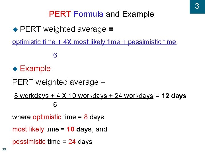 PERT Formula and Example PERT weighted average = optimistic time + 4 X most