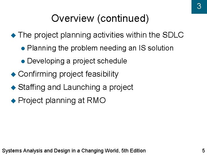 3 Overview (continued) The project planning activities within the SDLC Planning the problem needing