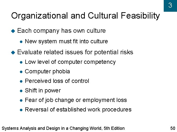 3 Organizational and Cultural Feasibility Each company has own culture New system must fit