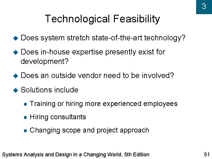 3 Technological Feasibility Does system stretch state-of-the-art technology? Does in-house expertise presently exist for