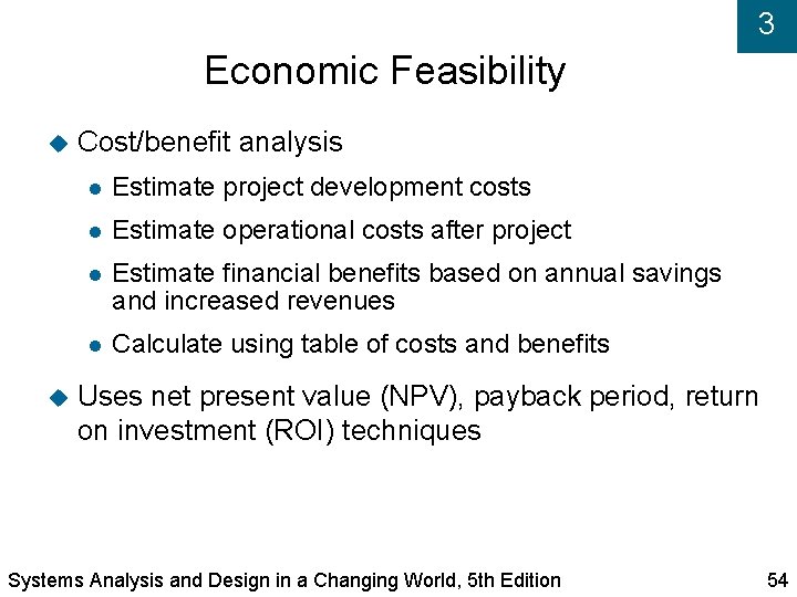 3 Economic Feasibility Cost/benefit analysis Estimate project development costs Estimate operational costs after project