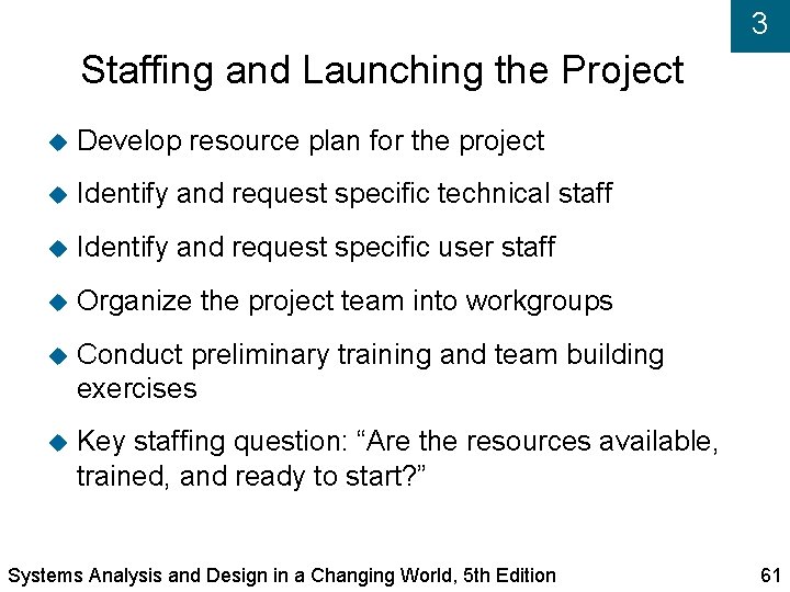 3 Staffing and Launching the Project Develop resource plan for the project Identify and