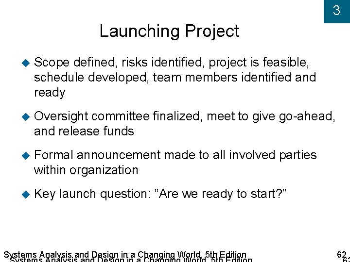 3 Launching Project Scope defined, risks identified, project is feasible, schedule developed, team members