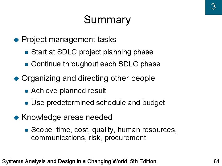 3 Summary Project management tasks Start at SDLC project planning phase Continue throughout each