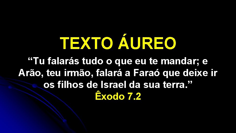 TEXTO ÁUREO “Tu falarás tudo o que eu te mandar; e Arão, teu irmão, TEXTO ÁUREO “Tu falarás tudo o que eu te mandar; e Arão, teu irmão,
