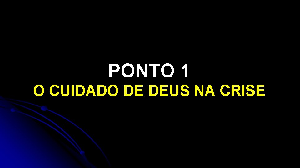 PONTO 1 O CUIDADO DE DEUS NA CRISE PONTO 1 O CUIDADO DE DEUS NA CRISE