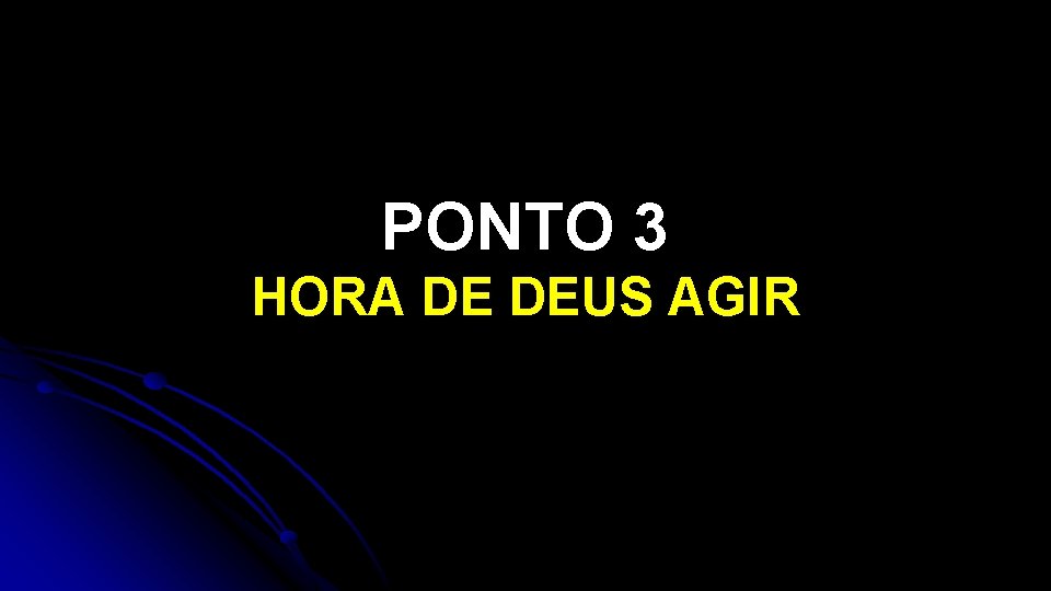 PONTO 3 HORA DE DEUS AGIR PONTO 3 HORA DE DEUS AGIR