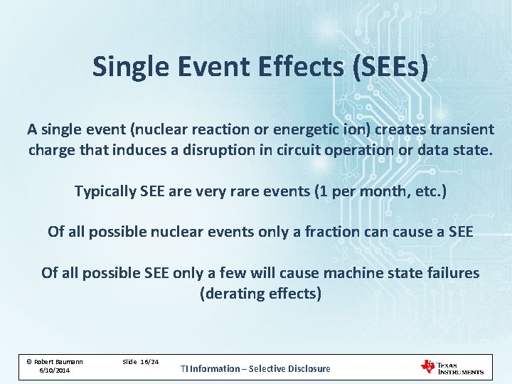 Single Event Effects (SEEs) A single event (nuclear reaction or energetic ion) creates transient Single Event Effects (SEEs) A single event (nuclear reaction or energetic ion) creates transient