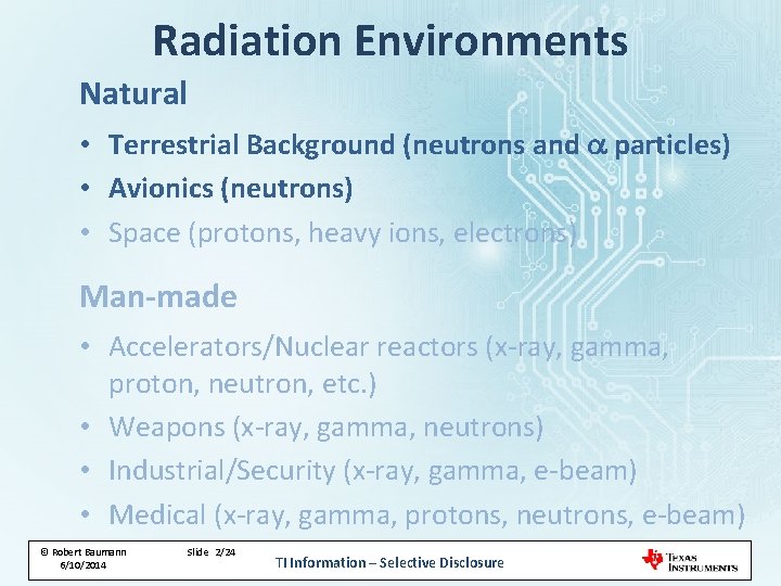 Radiation Environments Natural • Terrestrial Background (neutrons and a particles) • Avionics (neutrons) • Radiation Environments Natural • Terrestrial Background (neutrons and a particles) • Avionics (neutrons) •