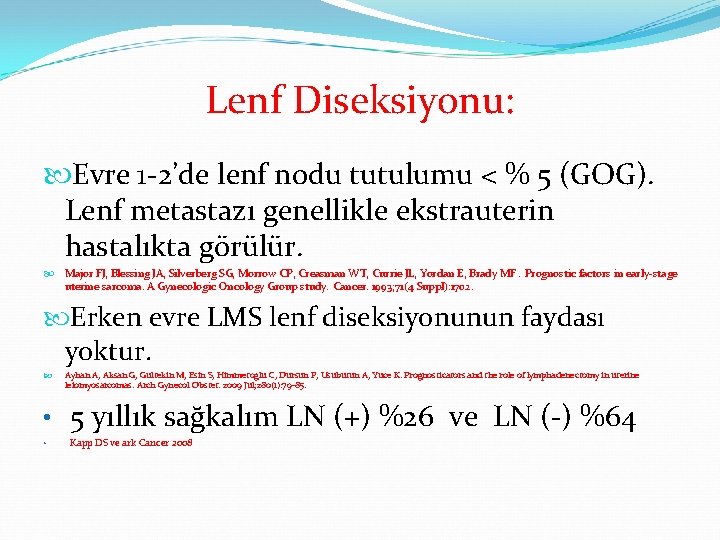 Lenf Diseksiyonu: Evre 1 -2’de lenf nodu tutulumu < % 5 (GOG). Lenf metastazı