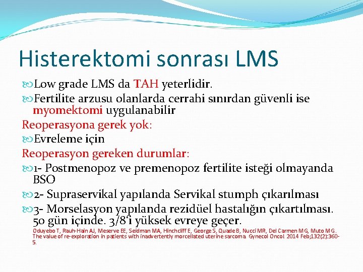 Histerektomi sonrası LMS Low grade LMS da TAH yeterlidir. Fertilite arzusu olanlarda cerrahi sınırdan