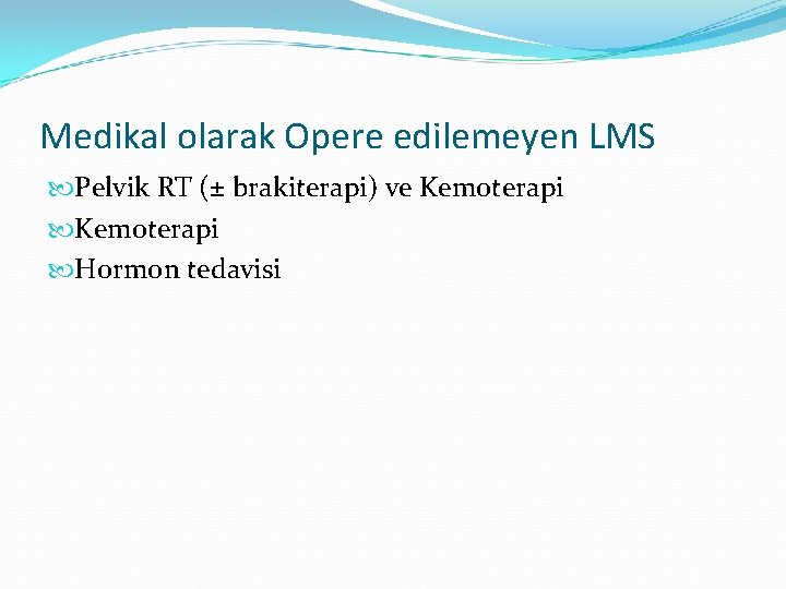 Medikal olarak Opere edilemeyen LMS Pelvik RT (± brakiterapi) ve Kemoterapi Hormon tedavisi 