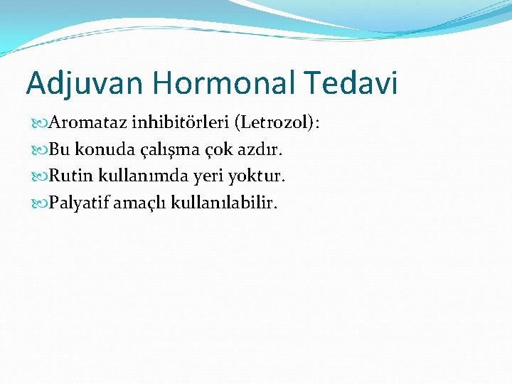 Adjuvan Hormonal Tedavi Aromataz inhibitörleri (Letrozol): Bu konuda çalışma çok azdır. Rutin kullanımda yeri