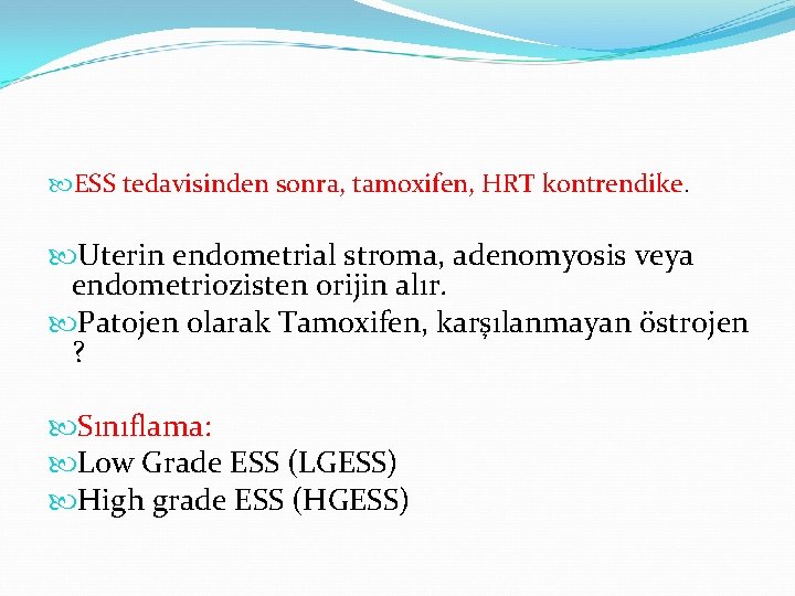  ESS tedavisinden sonra, tamoxifen, HRT kontrendike. Uterin endometrial stroma, adenomyosis veya endometriozisten orijin