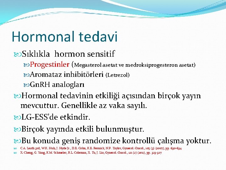 Hormonal tedavi Sıklıkla hormon sensitif Progestinler (Megasterol asetat ve medroksiprogesteron asetat) Aromataz inhibitörleri (Letrezol)