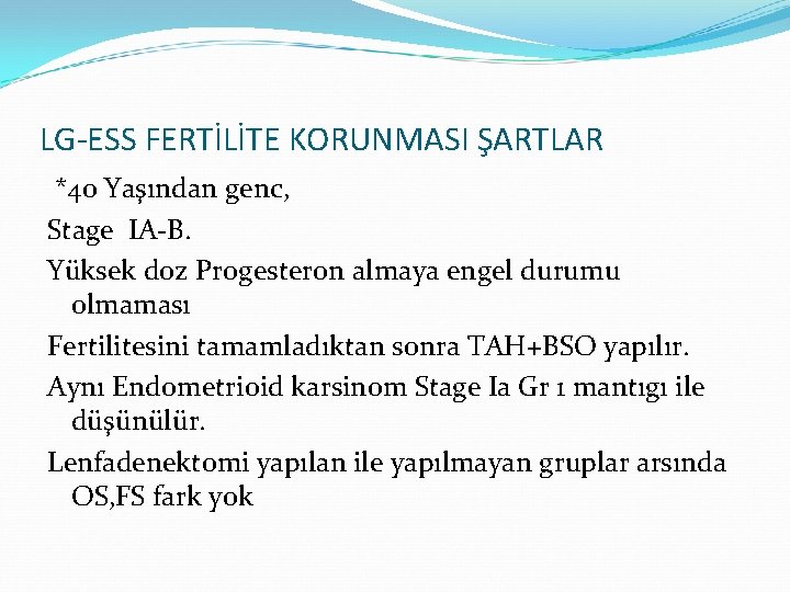 LG-ESS FERTİLİTE KORUNMASI ŞARTLAR *40 Yaşından genc, Stage IA-B. Yüksek doz Progesteron almaya engel