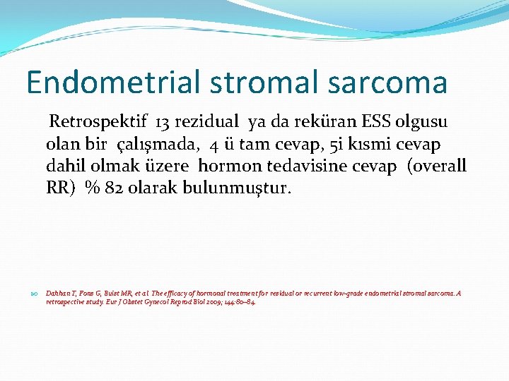 Endometrial stromal sarcoma Retrospektif 13 rezidual ya da reküran ESS olgusu olan bir çalışmada,