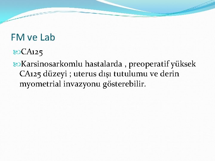 FM ve Lab CA 125 Karsinosarkomlu hastalarda , preoperatif yüksek CA 125 düzeyi ;