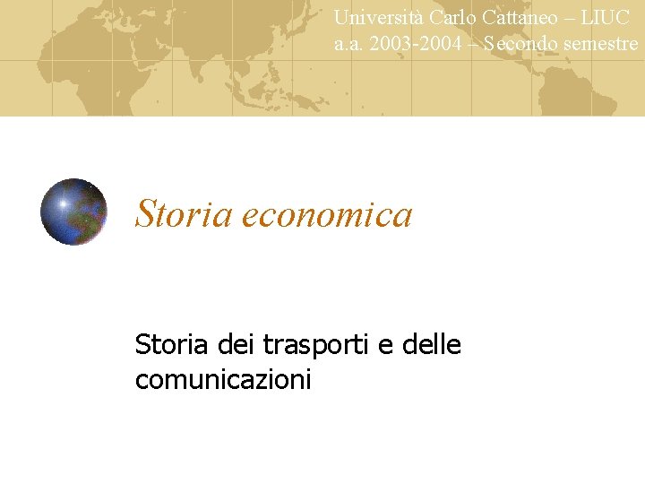 Università Carlo Cattaneo – LIUC a. a. 2003 -2004 – Secondo semestre Storia economica