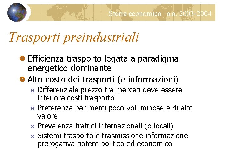 Storia economica a. a. 2003 -2004 Trasporti preindustriali Efficienza trasporto legata a paradigma energetico