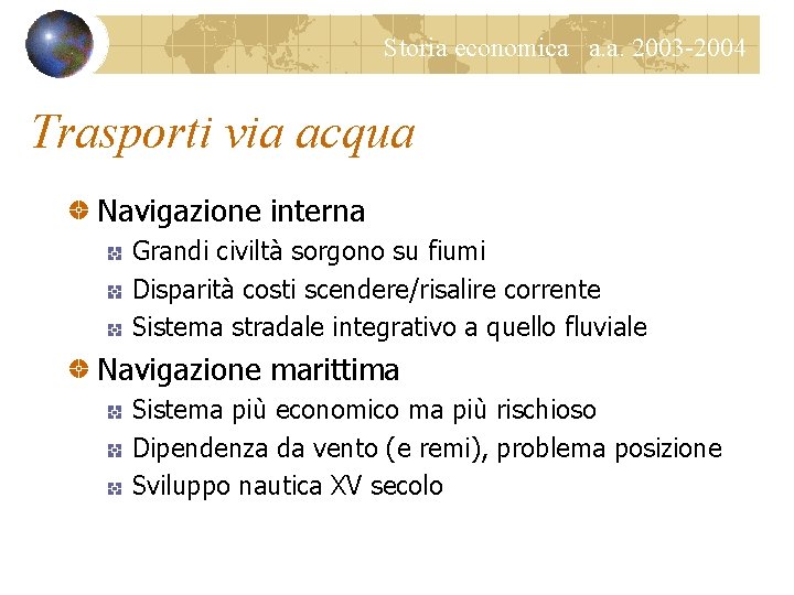 Storia economica a. a. 2003 -2004 Trasporti via acqua Navigazione interna Grandi civiltà sorgono