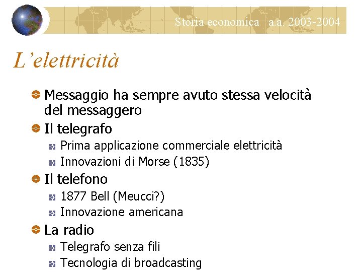 Storia economica a. a. 2003 -2004 L’elettricità Messaggio ha sempre avuto stessa velocità del