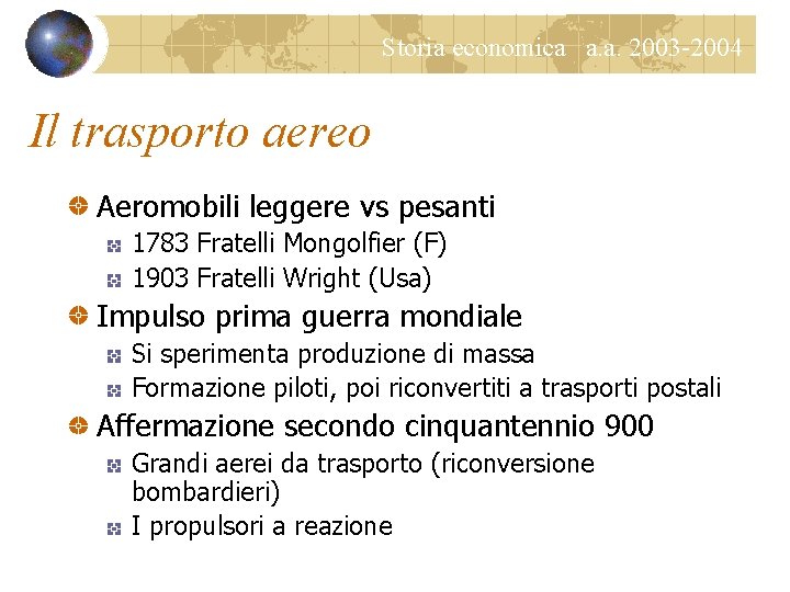Storia economica a. a. 2003 -2004 Il trasporto aereo Aeromobili leggere vs pesanti 1783