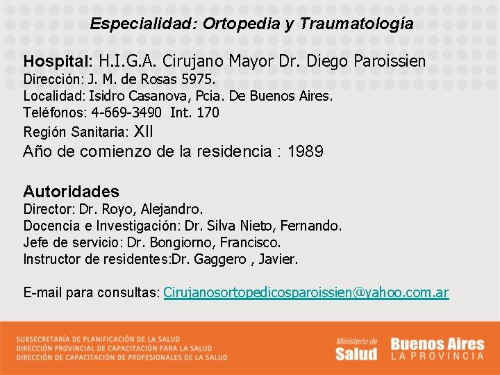 Especialidad: Ortopedia y Traumatología Hospital: H. I. G. A. Cirujano Mayor Dr. Diego Paroissien