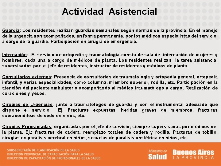 Actividad Asistencial Guardia: Los residentes realizan guardias semanales según normas de la provincia. En