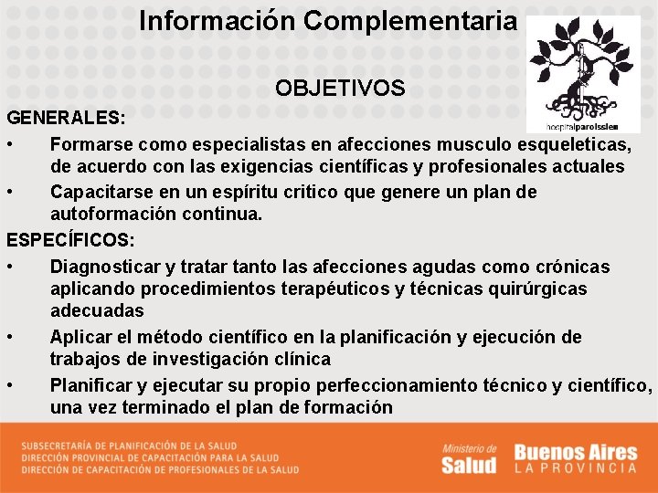 Información Complementaria OBJETIVOS GENERALES: • Formarse como especialistas en afecciones musculo esqueleticas, de acuerdo