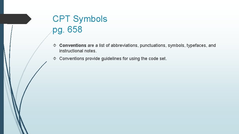 CPT Symbols pg. 658 Conventions are a list of abbreviations, punctuations, symbols, typefaces, and