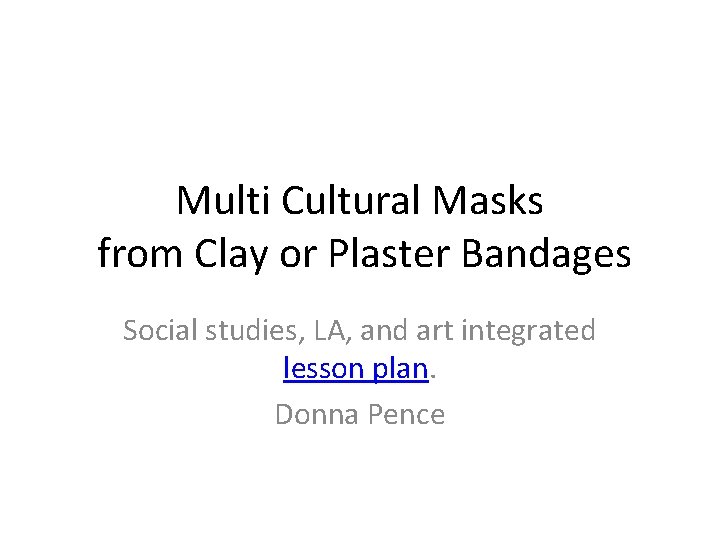 Multi Cultural Masks from Clay or Plaster Bandages Social studies, LA, and art integrated