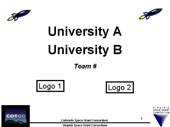 University A University B Team # Logo 1 Logo 2 Colorado Space Grant Consortium