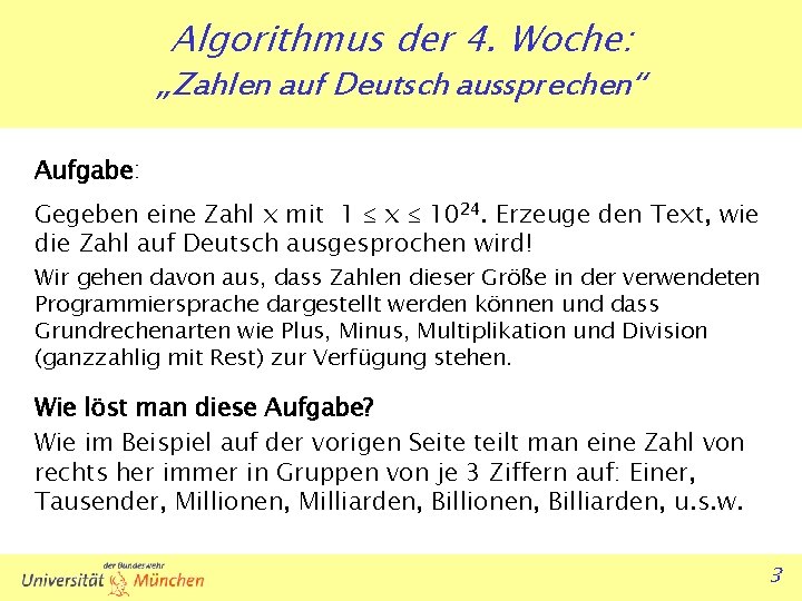 Algorithmus der 4. Woche: „Zahlen auf Deutsch aussprechen“ Aufgabe: Gegeben eine Zahl x mit