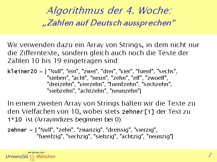 Algorithmus der 4. Woche: „Zahlen auf Deutsch aussprechen“ Wir verwenden dazu ein Array von