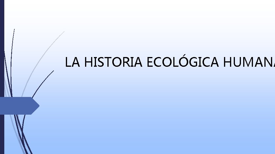 LA HISTORIA ECOLÓGICA HUMANA 