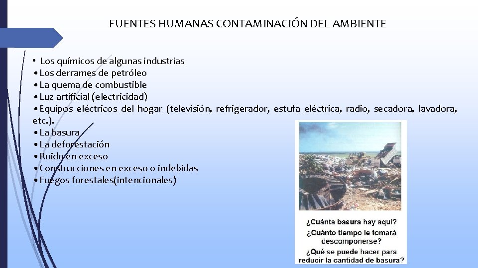 FUENTES HUMANAS CONTAMINACIÓN DEL AMBIENTE • Los químicos de algunas industrias • Los derrames