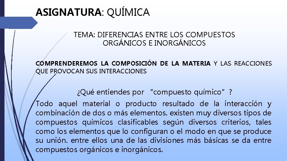 ASIGNATURA: QUÍMICA TEMA: DIFERENCIAS ENTRE LOS COMPUESTOS ORGÁNICOS E INORGÁNICOS COMPRENDEREMOS LA COMPOSICIÓN DE