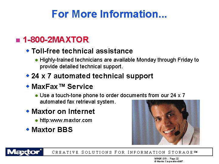 For More Information. . . n 1 -800 -2 MAXTOR w Toll-free technical assistance