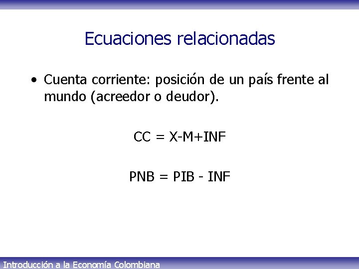 Ecuaciones relacionadas • Cuenta corriente: posición de un país frente al mundo (acreedor o