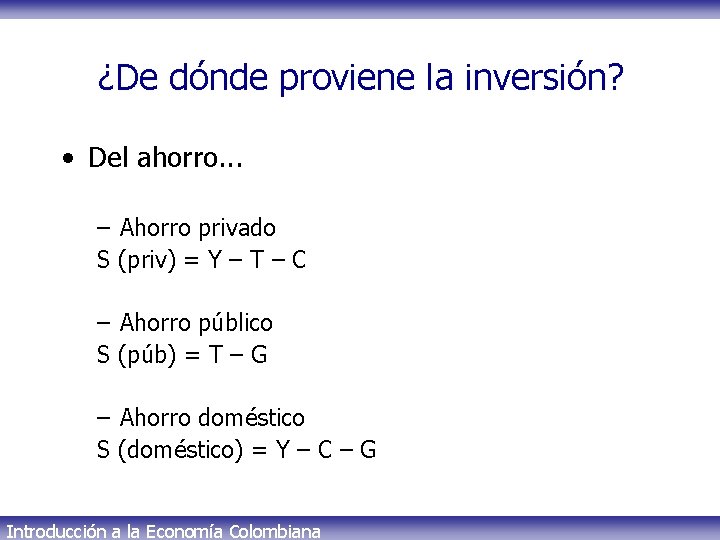 ¿De dónde proviene la inversión? • Del ahorro. . . – Ahorro privado S
