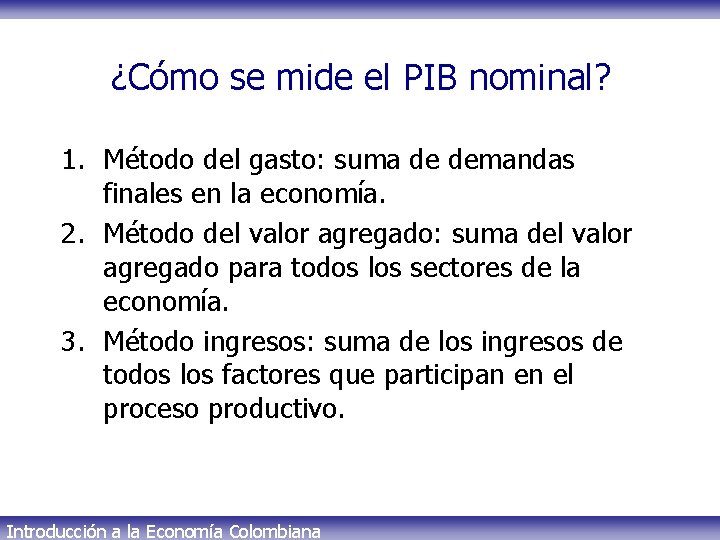 ¿Cómo se mide el PIB nominal? 1. Método del gasto: suma de demandas finales