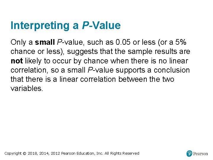 Interpreting a P-Value Only a small P-value, such as 0. 05 or less (or Interpreting a P-Value Only a small P-value, such as 0. 05 or less (or