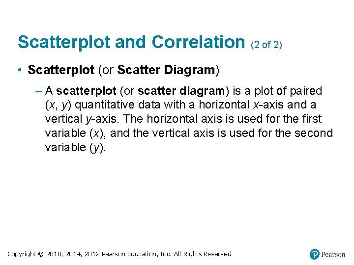 Scatterplot and Correlation (2 of 2) • Scatterplot (or Scatter Diagram) – A scatterplot Scatterplot and Correlation (2 of 2) • Scatterplot (or Scatter Diagram) – A scatterplot