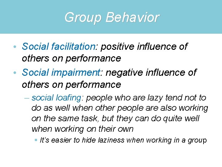 Group Behavior • Social facilitation: positive influence of others on performance • Social impairment: