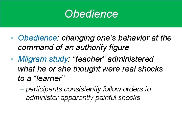 Obedience • Obedience: changing one’s behavior at the command of an authority figure •