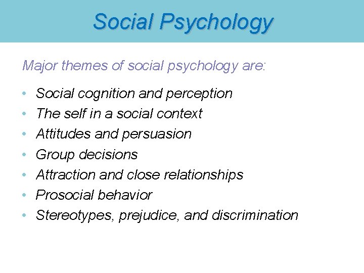 Social Psychology Major themes of social psychology are: • • Social cognition and perception