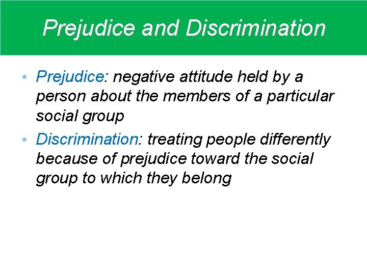 Prejudice and Discrimination • Prejudice: negative attitude held by a person about the members